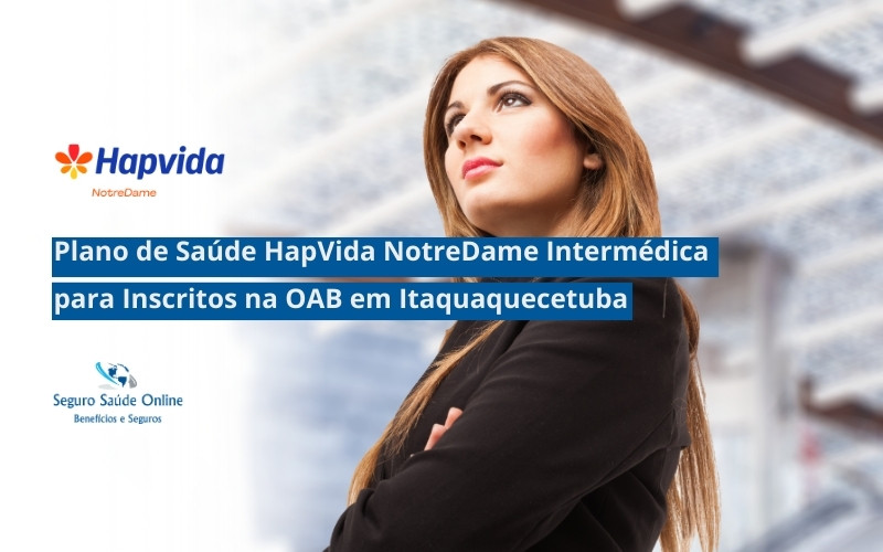 Plano de Saúde Hapvida NotreDame Intermédica para Advogados Inscritos da OAB em Itaquaquecetuba